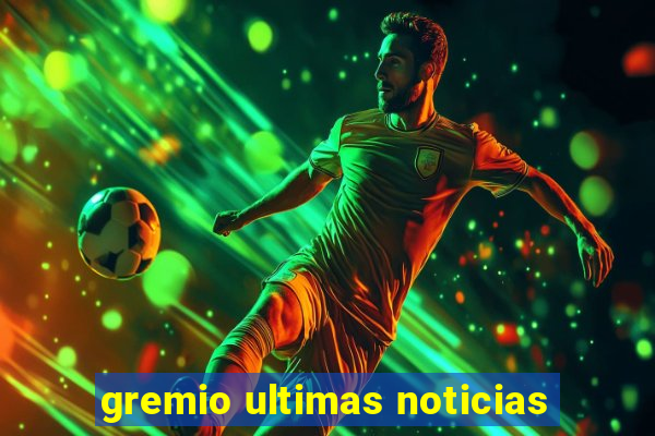 gremio ultimas noticias